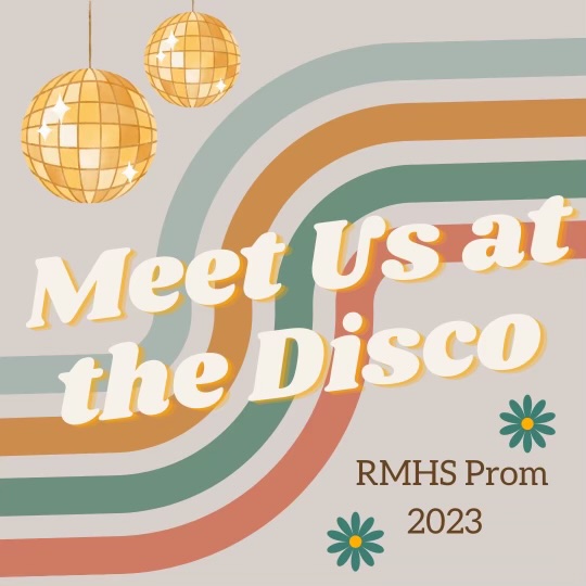 "Meet Us at the Disco" is the theme for RMHS Prom 2023! We hope to see you all there on April 22nd from 8:00-11:00pm. 