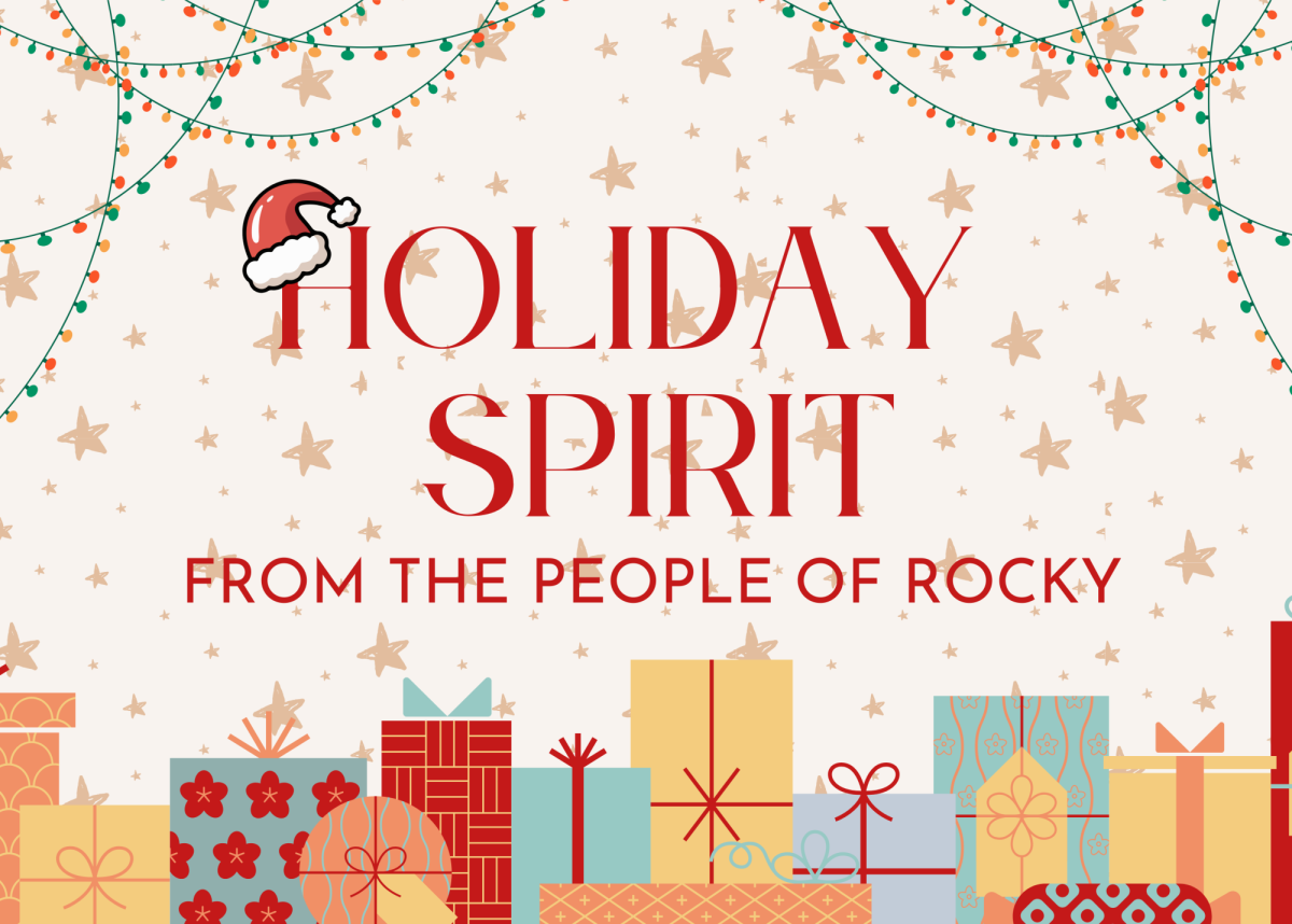 Holiday spirit can vary from person to person. Rocky students and staff gave their personal favorite ways to create that spirit. 